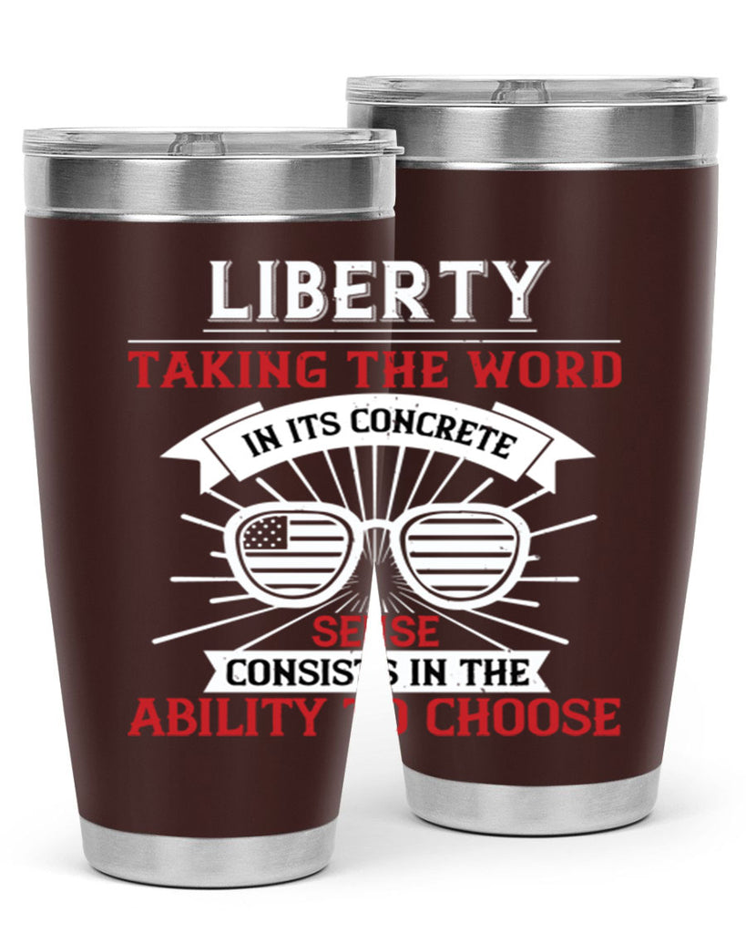 Liberty taking the word in its concrete sense consists in the ability to choose Style 131#- Fourt Of July- Tumbler