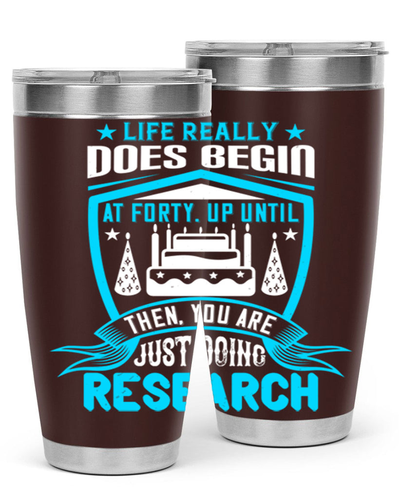 Life really does begin at forty Up until then you are just doing research Style 63#- birthday- tumbler