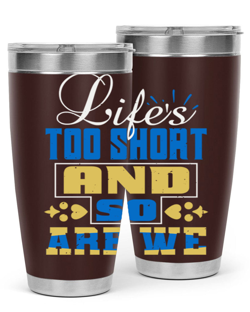 Life’s too short and so are we Style 88#- Best Friend- Tumbler