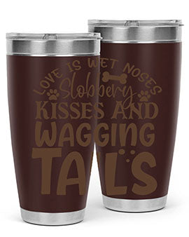 Love Is Wet Noses Slobbery Kisses And Wagging Tails Style 73#- dog- Tumbler