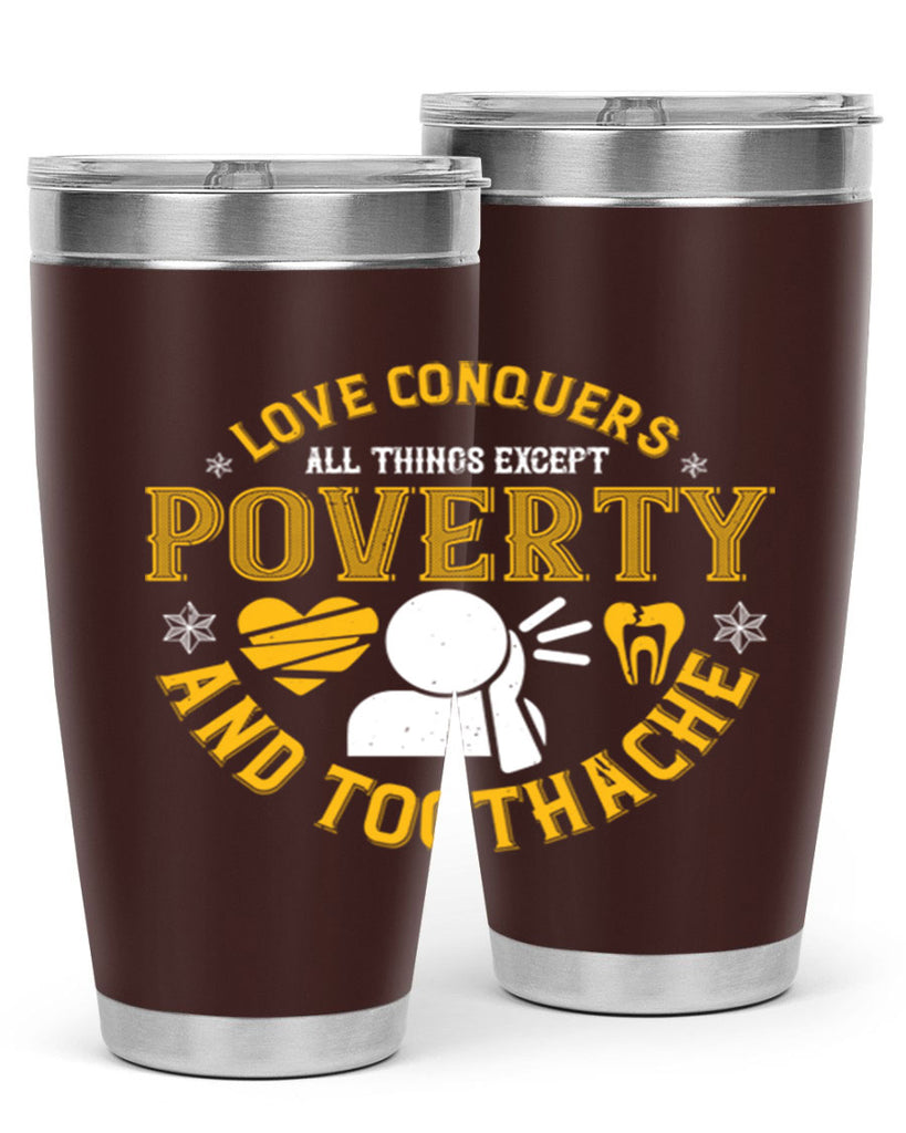 Love conquers all things except poverty and toothache Style 26#- dentist- tumbler