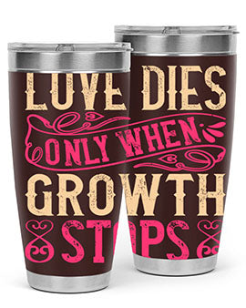 Love dies only when growth stops Style 33#- dog- Tumbler