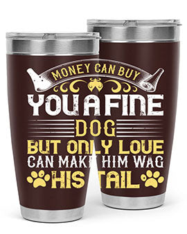 Money can buy you a fine dog but only love can make him wag his tail Style 178#- dog- Tumbler