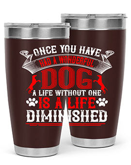 Once you have had a wonderful dog a life without one is a life diminished Style 172#- dog- Tumbler