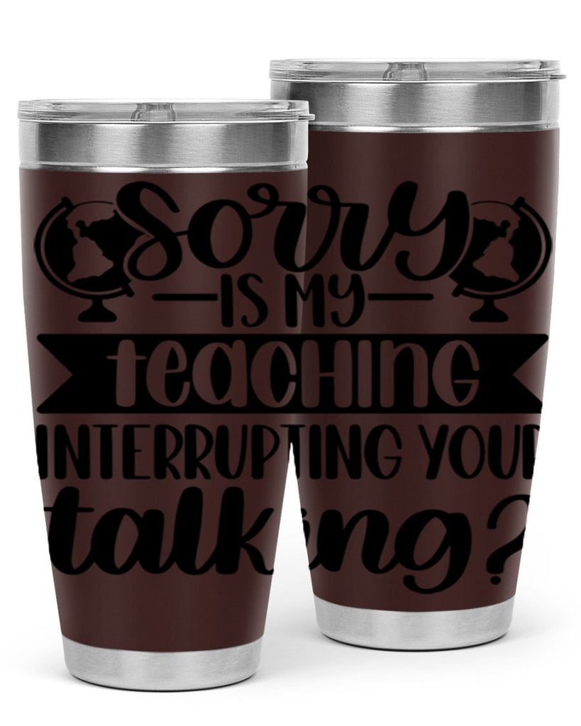 Sorry Is My Teaching Style 56#- teacher- tumbler