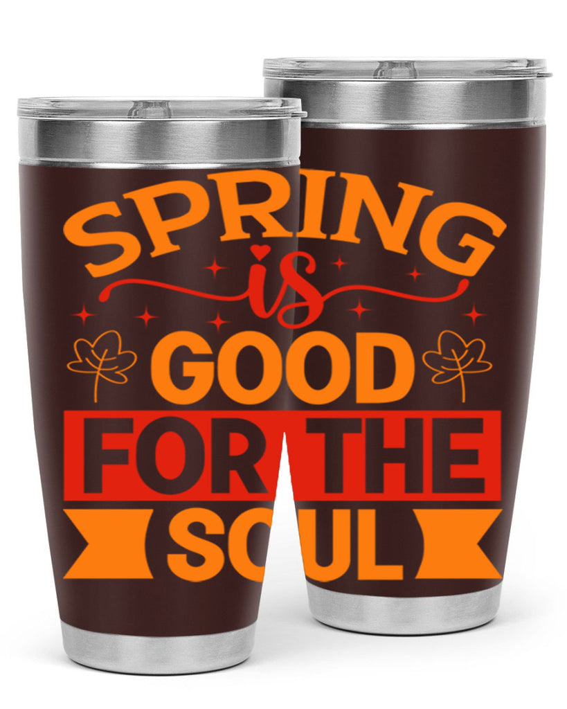 Spring is good for the soul 439#- spring- Tumbler