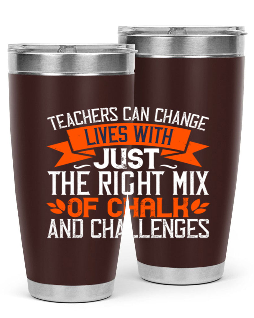 Teachers can change lives with just the right mix of chalk and challenges Style 11#- teacher- tumbler