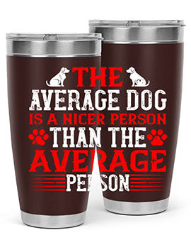 The average dog is a nicer person than the average person Style 166#- dog- Tumbler