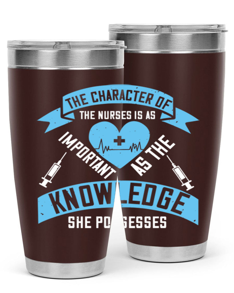 The character of the Nurses is as important as the knowledge she possesses Style 260#- nurse- tumbler