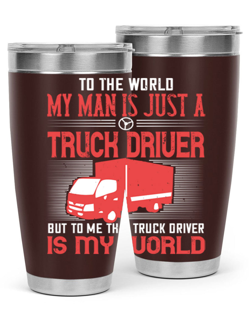 To The World My Man Is Just A Truck z Style 19#- truck driver- tumbler