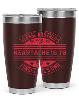 To ease anothers heartache is to forget ones own Style 20#- volunteer- Tumbler