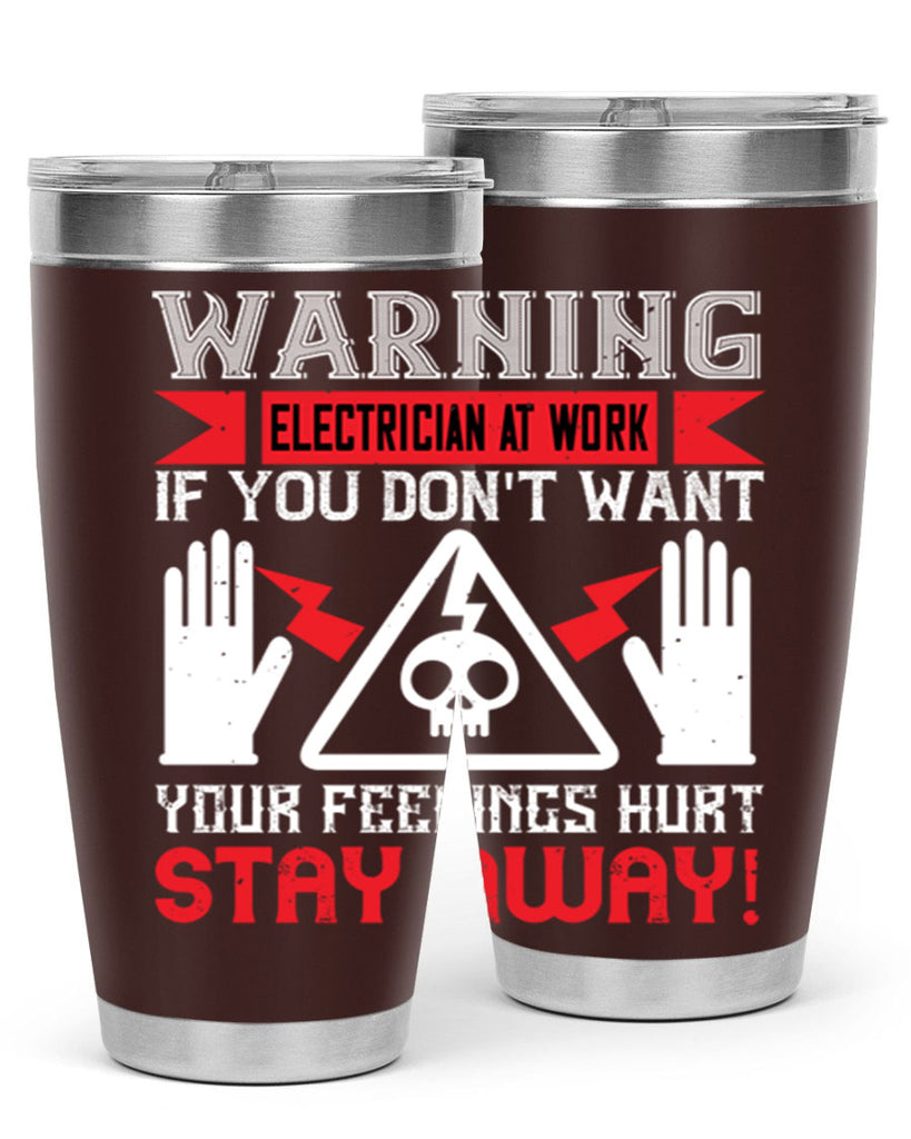 Warning electrician at work if you dont want your feelings hurt stay away Style 5#- electrician- tumbler