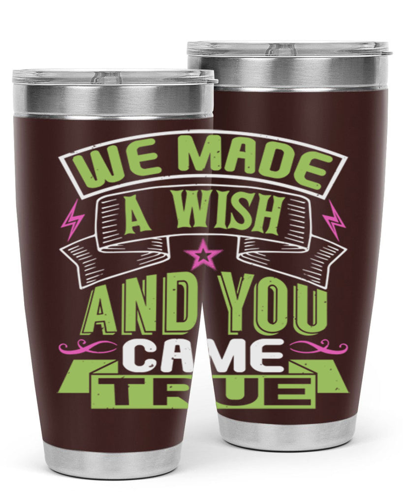 We made a wish and you came true Style 165#- baby- tumbler