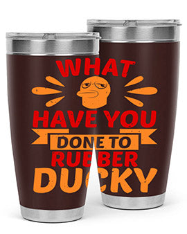 What Have You Done To Rubber Ducky Style 9#- duck- Tumbler