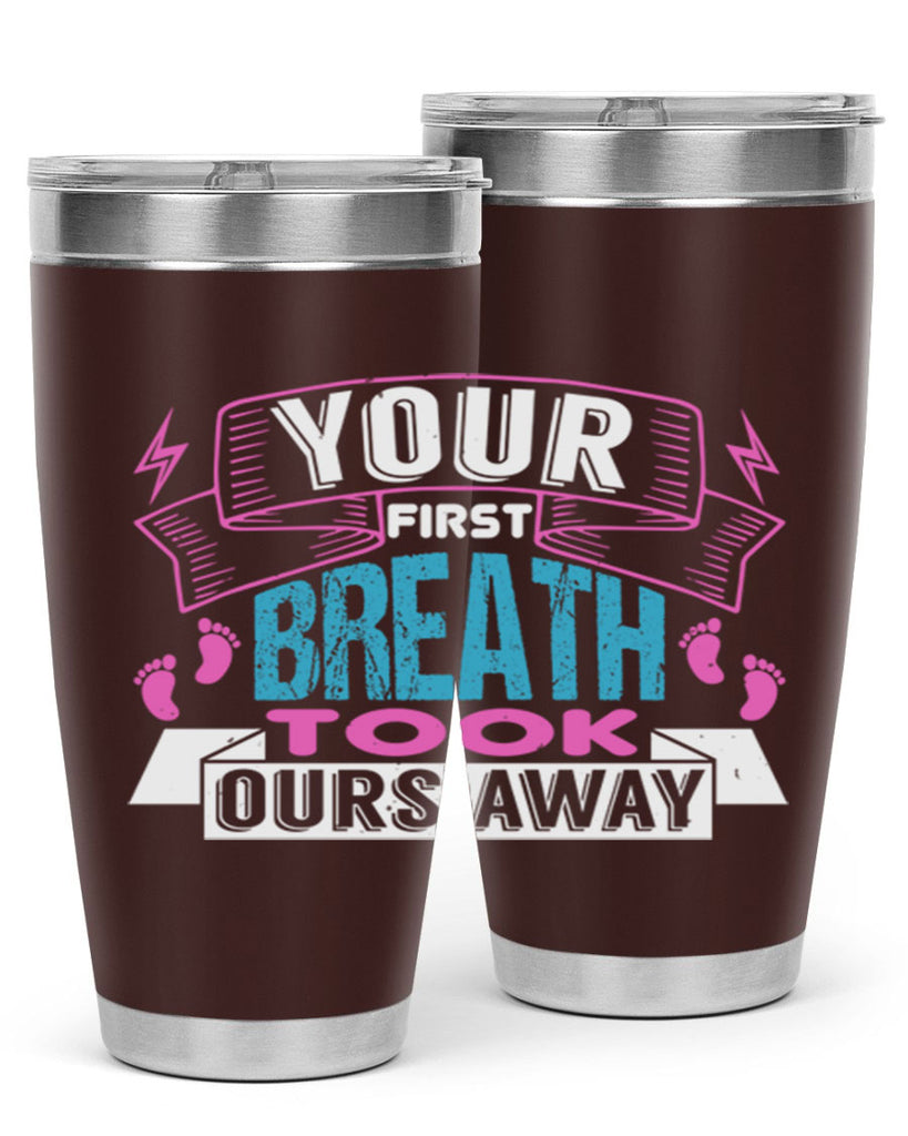 Your first breath took ours away Style 159#- baby- tumbler