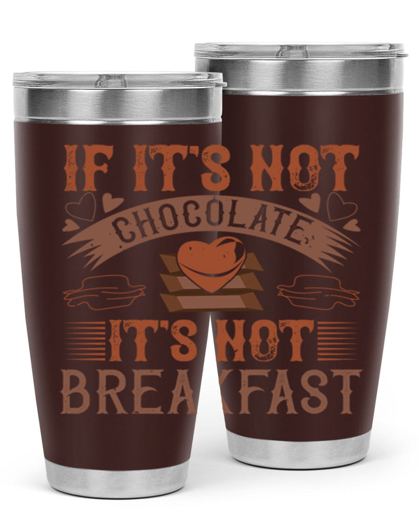 “if its not chocolate its not breakfast 7#- chocolate- Tumbler