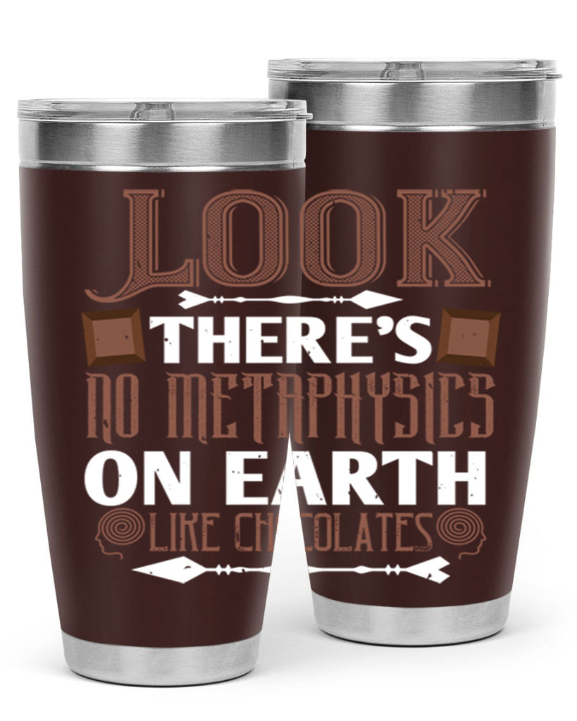 “look theres no metaphysics on earth like chocolates” 5#- chocolate- Tumbler