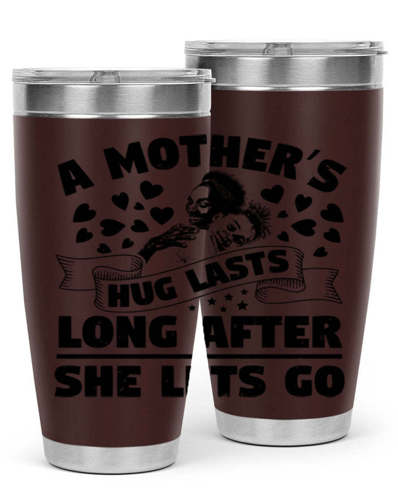 a mothers hug lasts long after she lets go 55#- mothers day- Tumbler