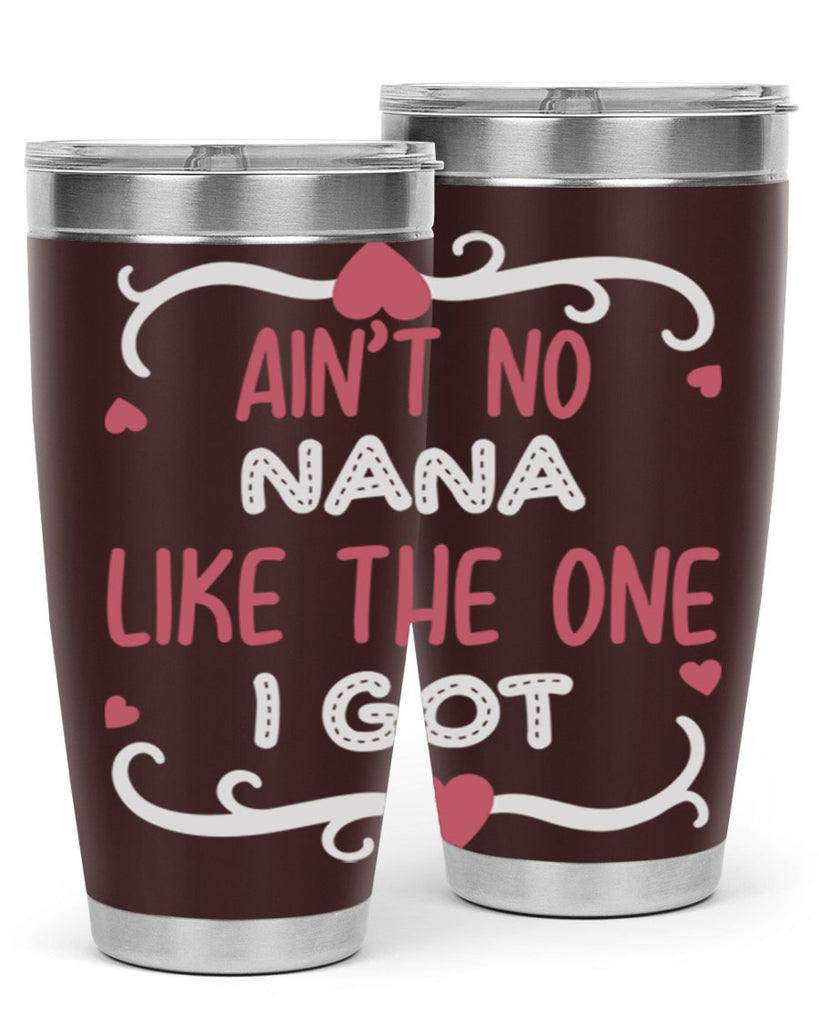 ain’t no nana like the one i got 226#- mom- Tumbler