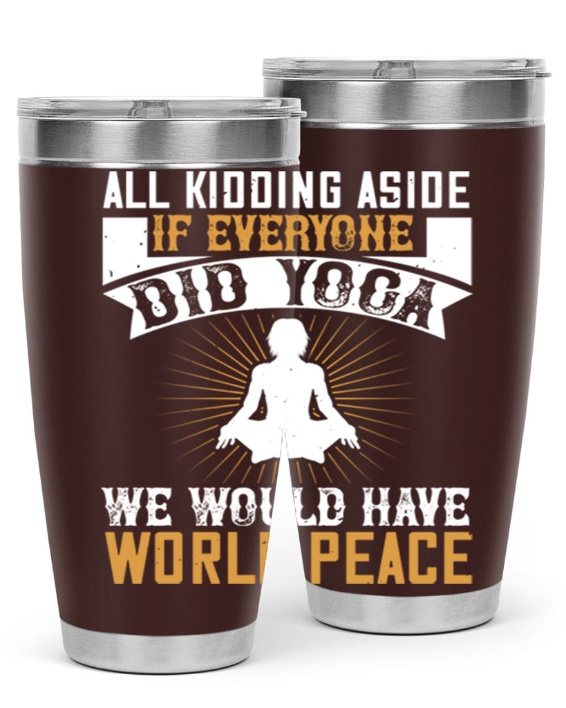 all kidding aside if everyone did yoga we would have world peace 96#- yoga- Tumbler
