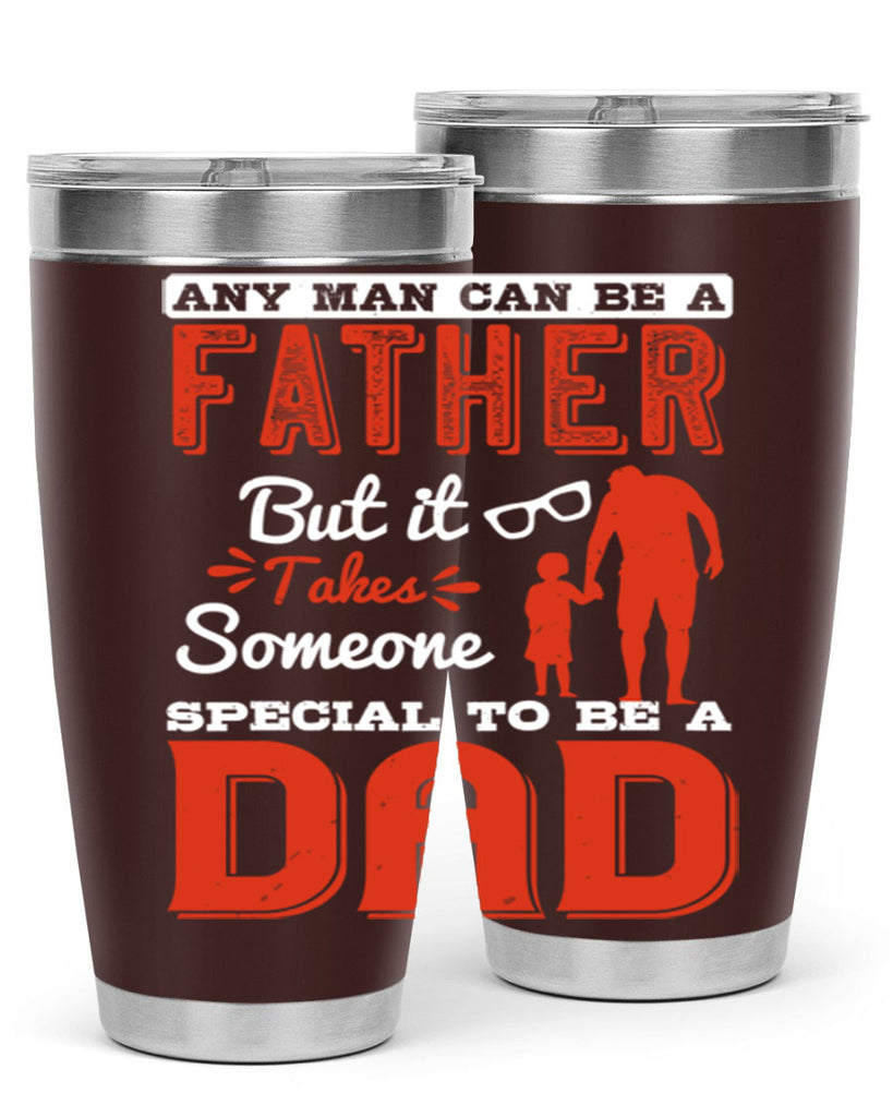 any man can be a father but it takes someone special to be a dad 134#- fathers day- Tumbler