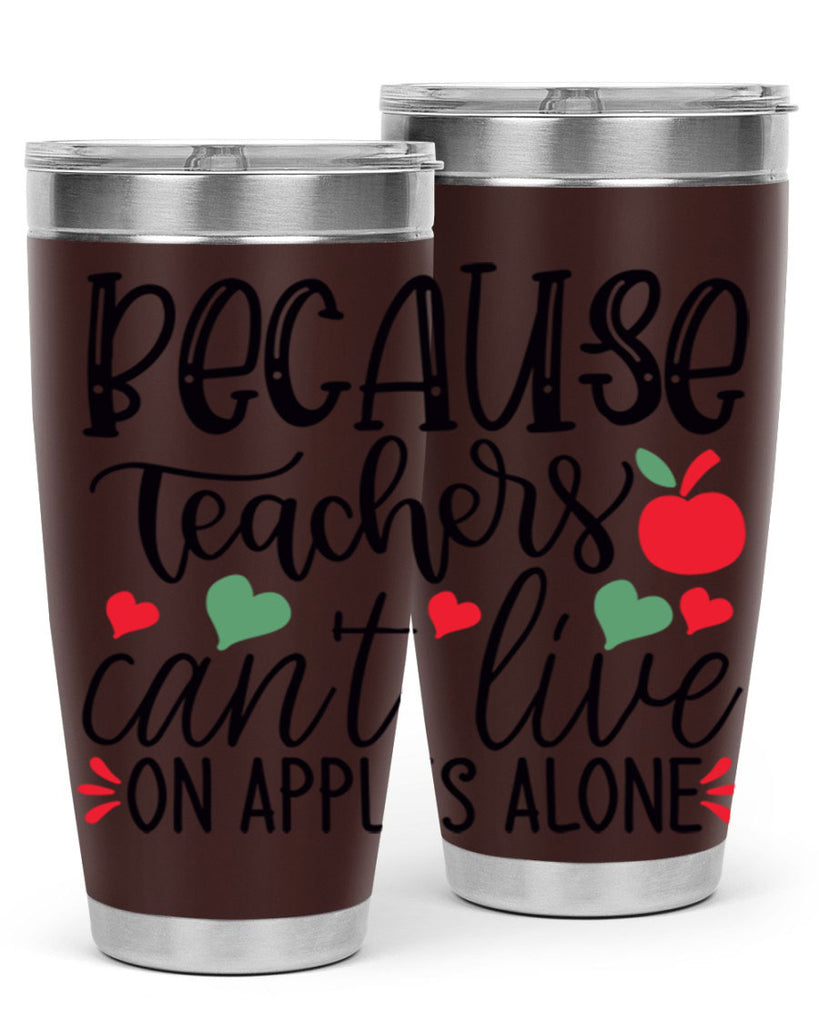 because teachers cant live on apples alone Style 120#- teacher- tumbler