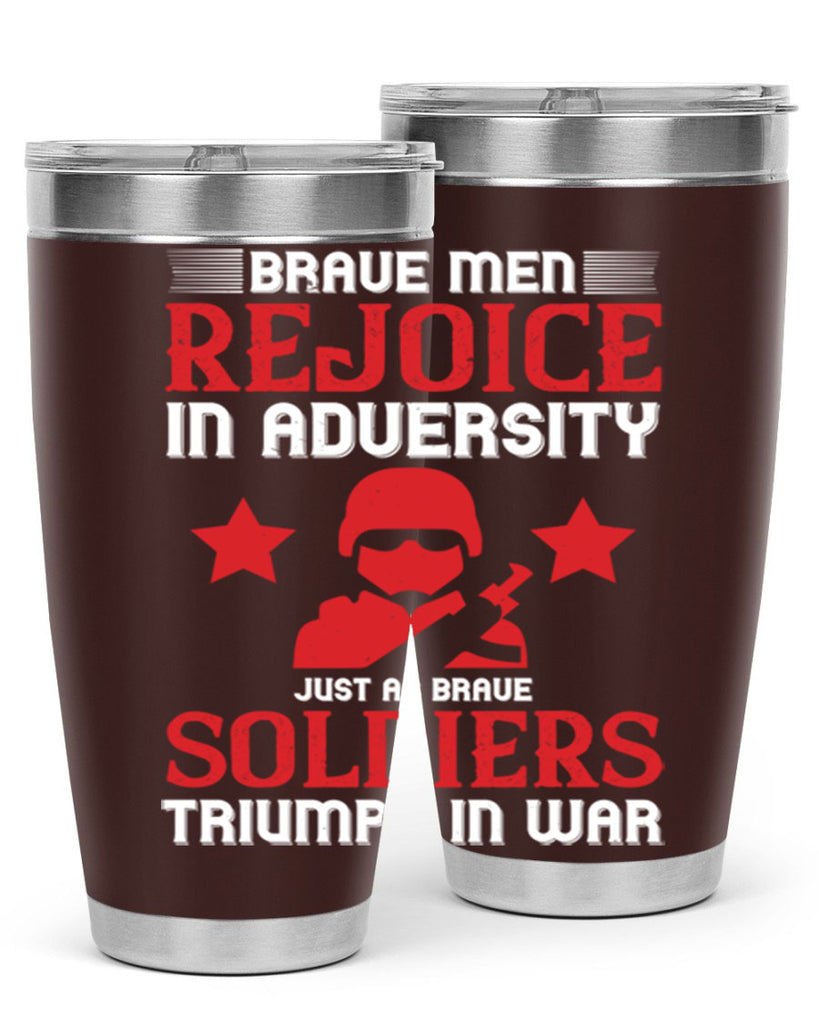 brave men rejoice in adversity just as brave soldiers triumph in war 70#- Veterns Day- Tumbler