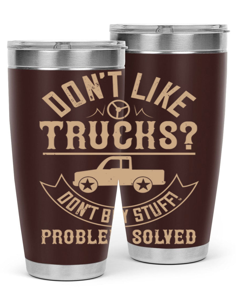dont like truck dont buy stuff problem solved Style 6#- truck driver- tumbler