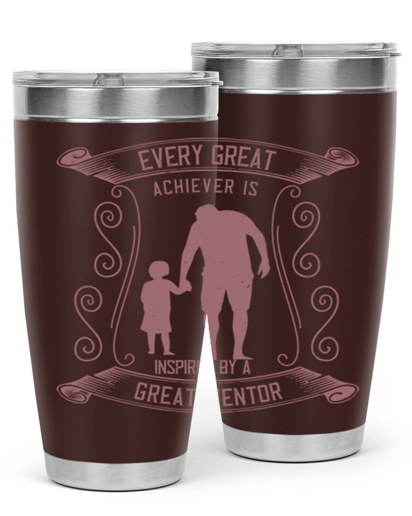 every great achiever is inspired by a great mentor 268#- fathers day- Tumbler