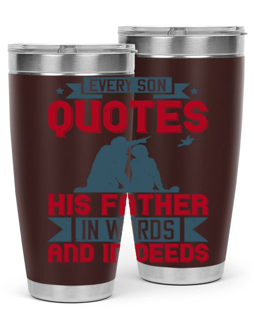 every son quotes his father in words and in deeds 265#- fathers day- Tumbler