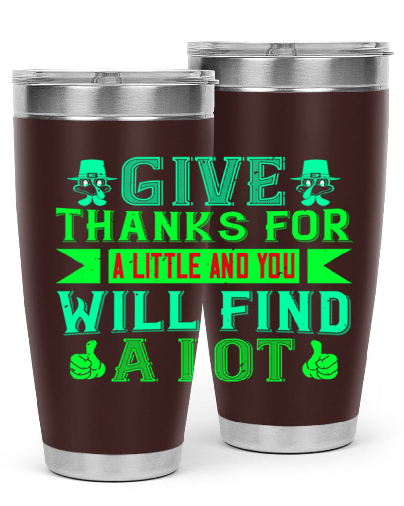 give thanks for a little and you will find a lot 43#- thanksgiving- Tumbler