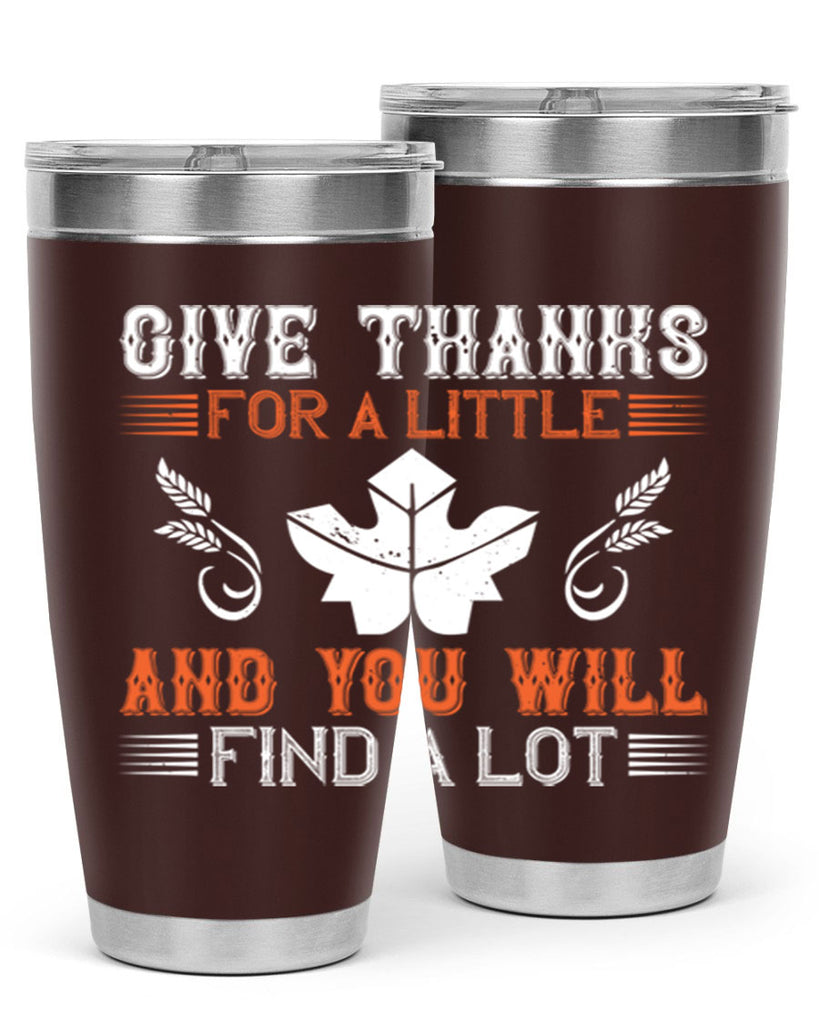 give thanks for a little and you will find a lot 44#- thanksgiving- Tumbler