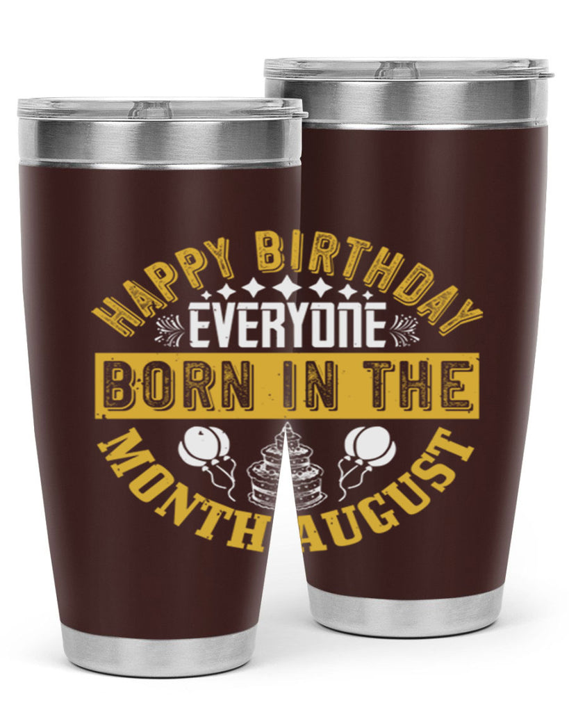 happy birthday everyone born in the month august Style 101#- birthday- tumbler