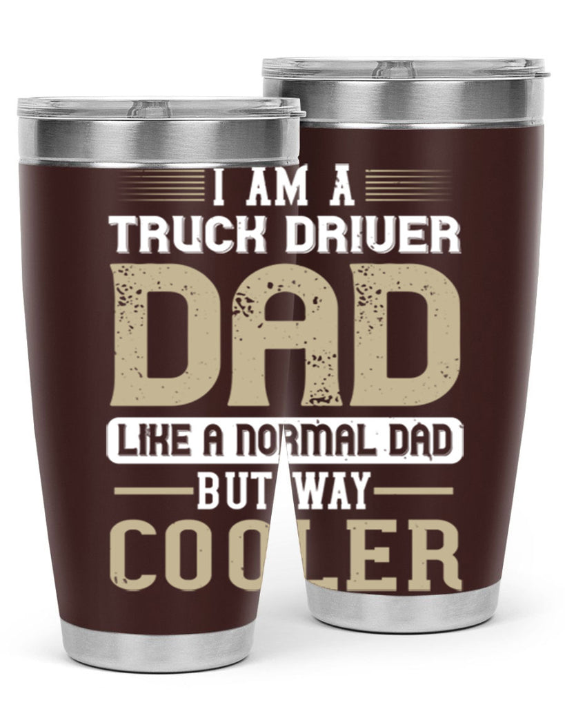 i am a truck driver dad like a normal dad but way cooler Style 48#- truck driver- tumbler