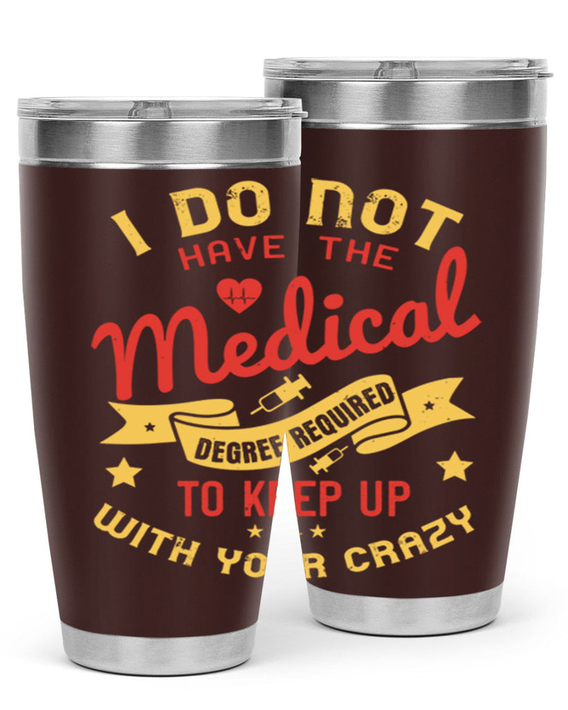 i do not have the medical degree required to keep up with your crazy Style 48#- medical- tumbler