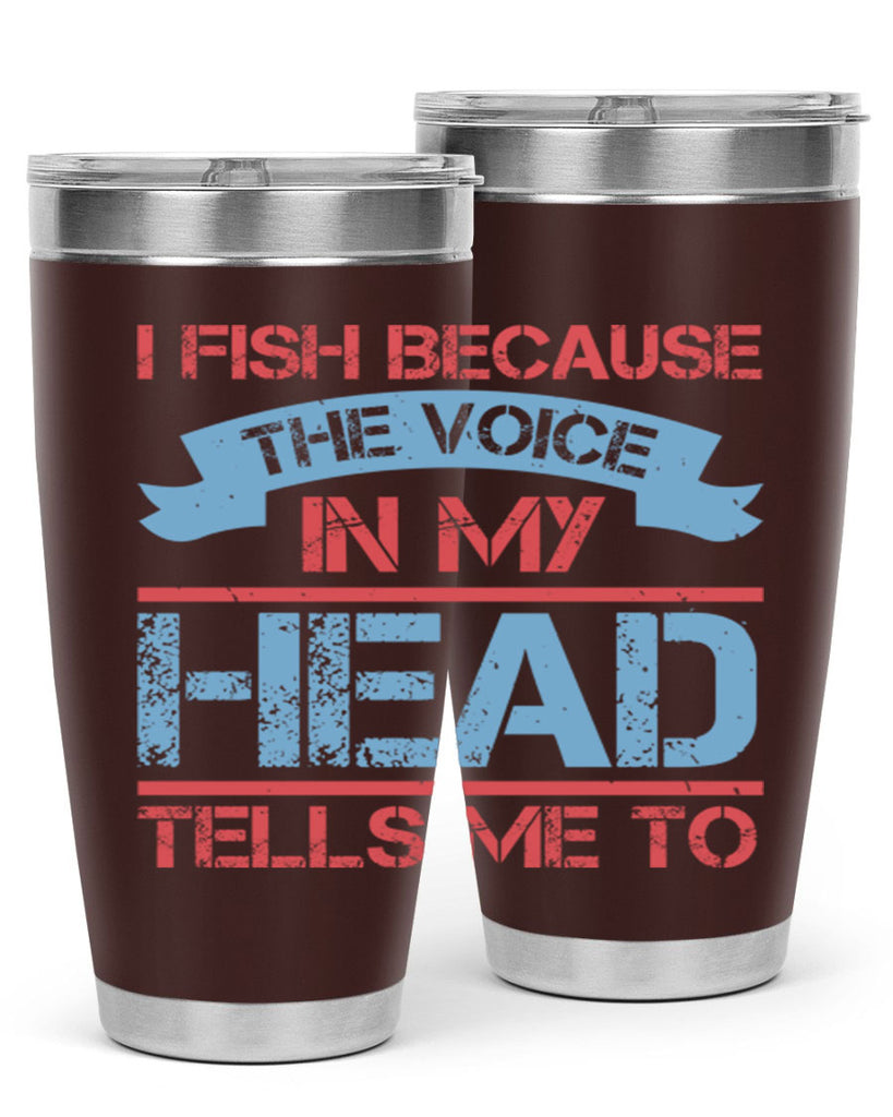 i fish because the voice in my head tells me to 257#- fishing- Tumbler