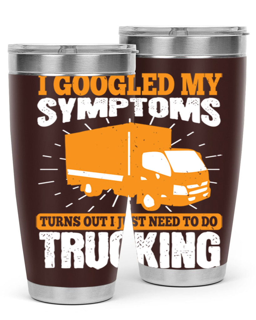i googled my symptoms turns out i just need to do trucking Style 44#- truck driver- tumbler