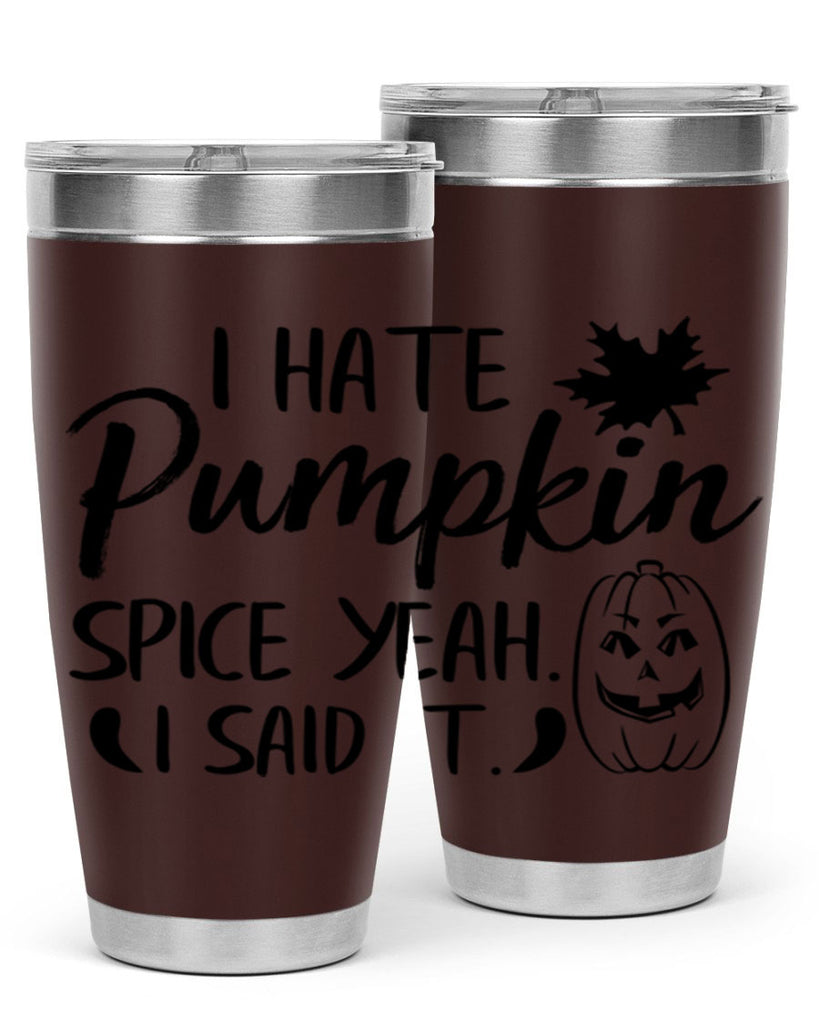i hate pumpkin spice yeah i said it 322#- fall- Tumbler