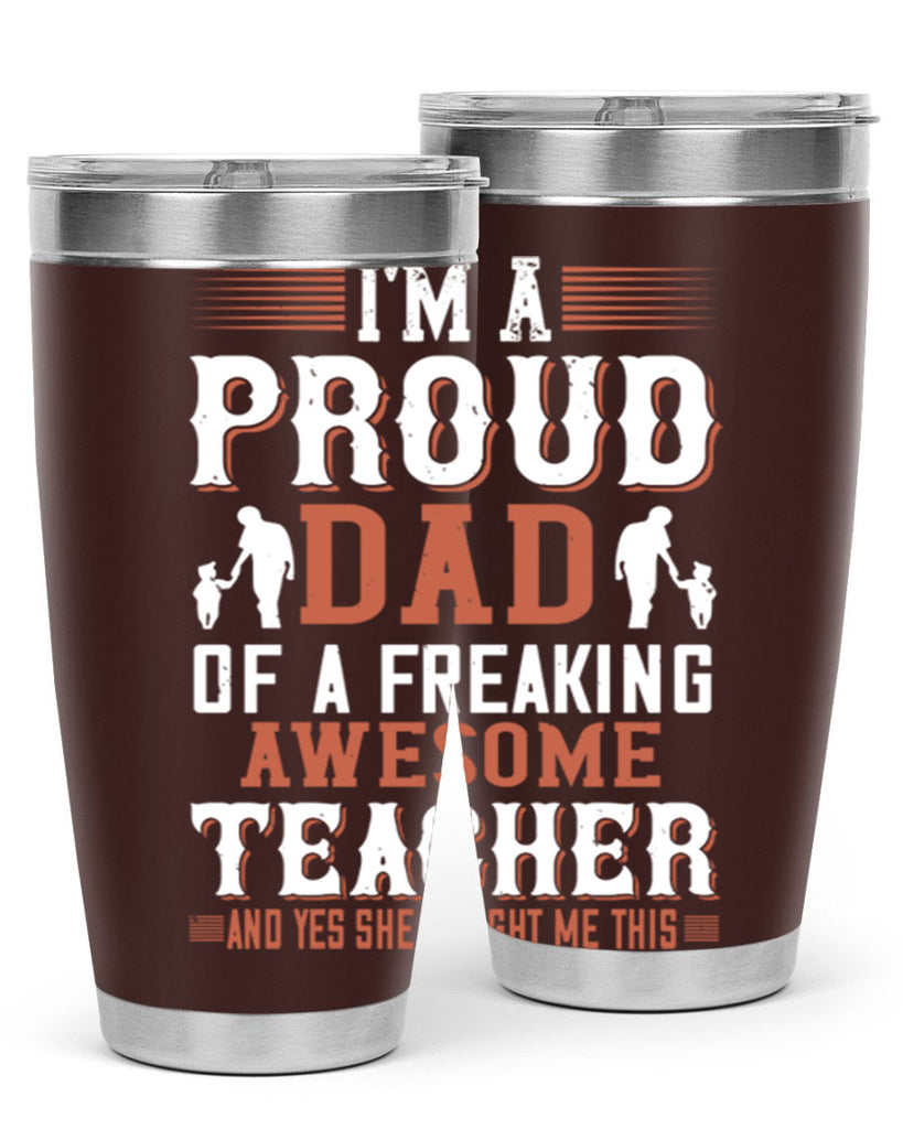 i’m a proud dad of a freaking awesome teacher and yes she bought me this 220#- fathers day- Tumbler