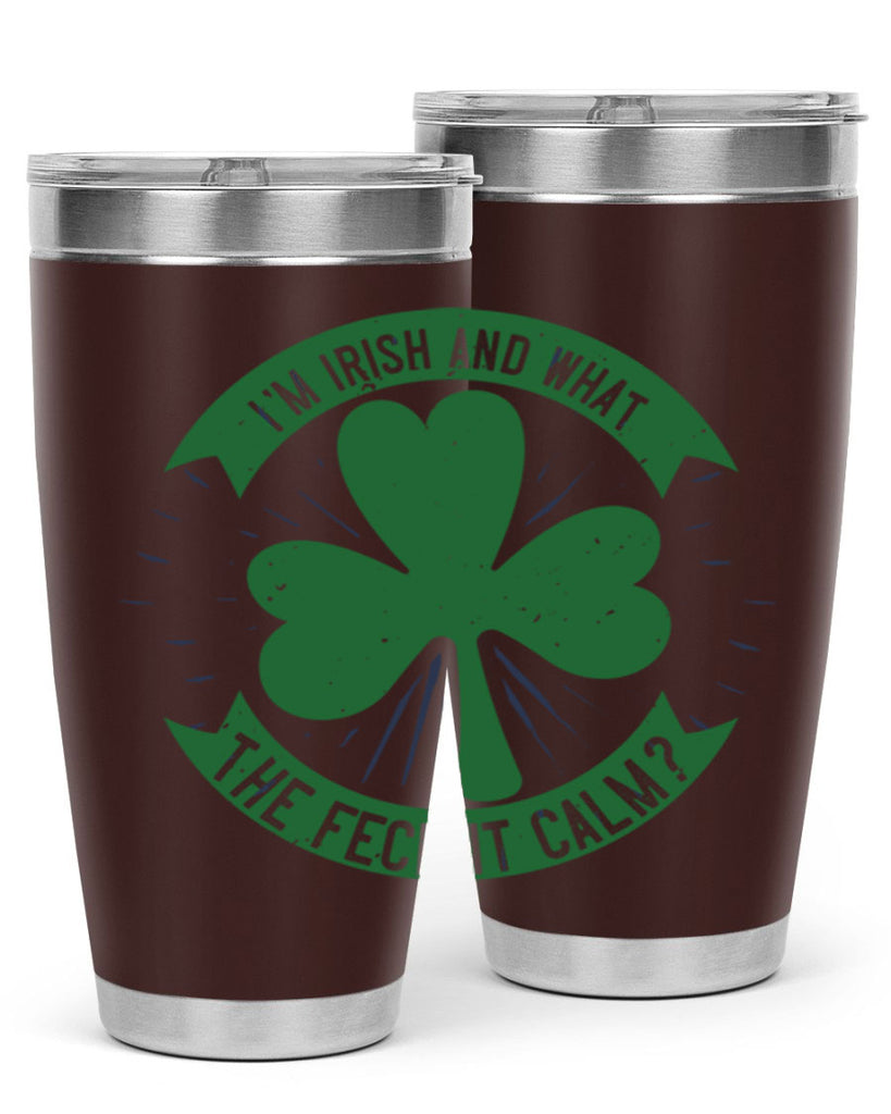 i’m irish and what the feck it calm Style 129#- St Patricks Day- Tumbler