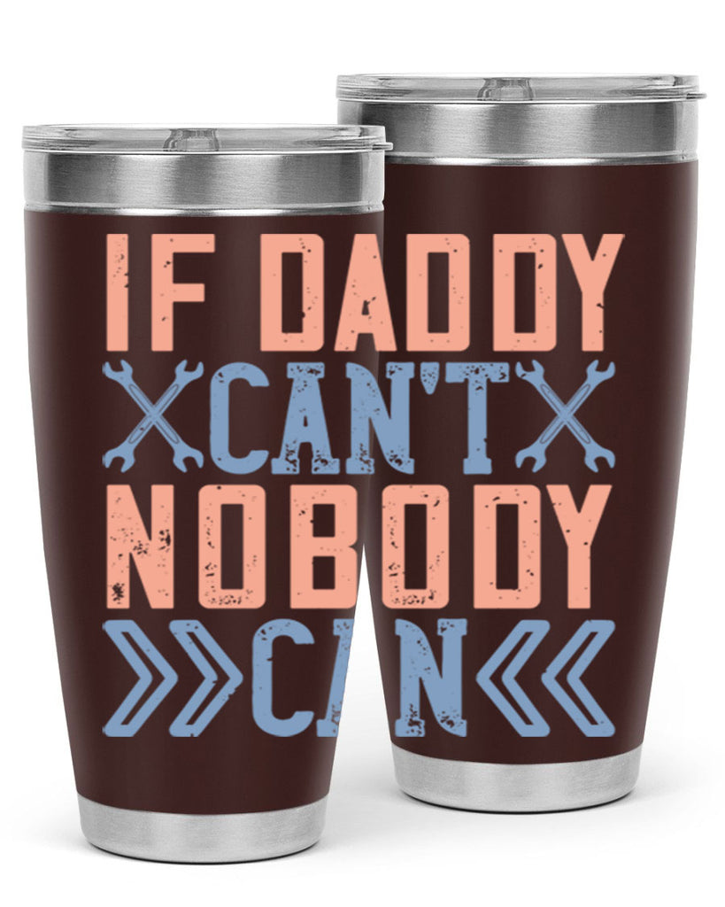 if daddy can’t nobody can 195#- fathers day- Tumbler