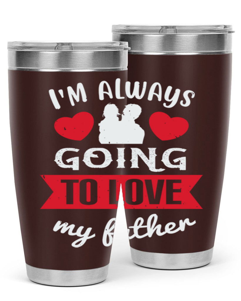im always going to love 209#- fathers day- Tumbler