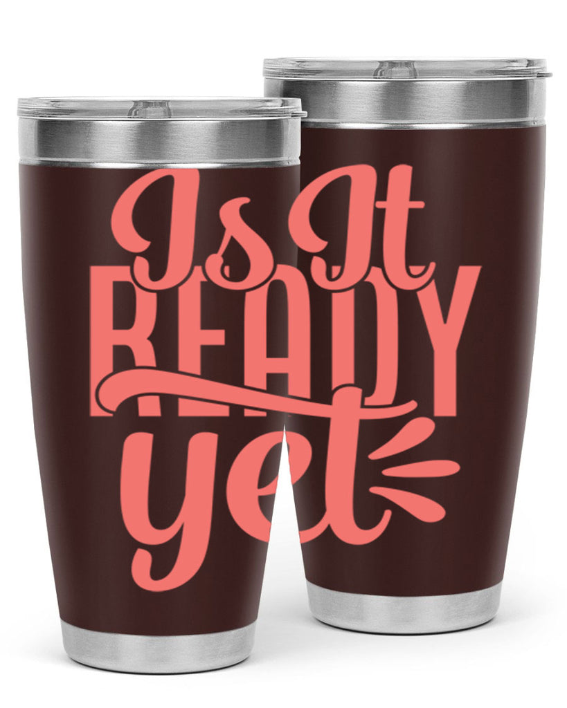 is it ready yet 16#- kitchen- Tumbler