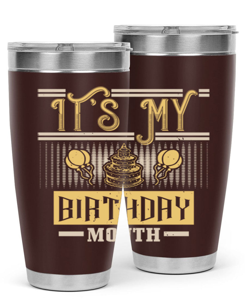 its my birthday month Style 87#- birthday- tumbler