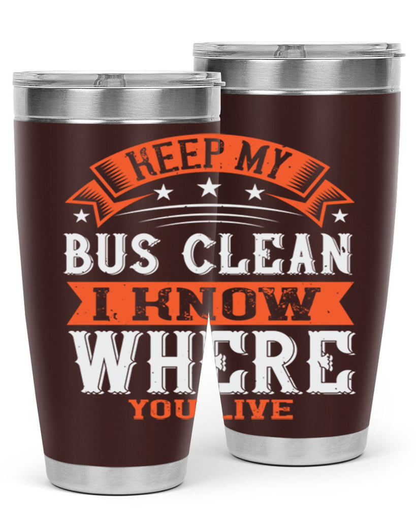 keep my bus clean i know where you live Style 22#- bus driver- tumbler