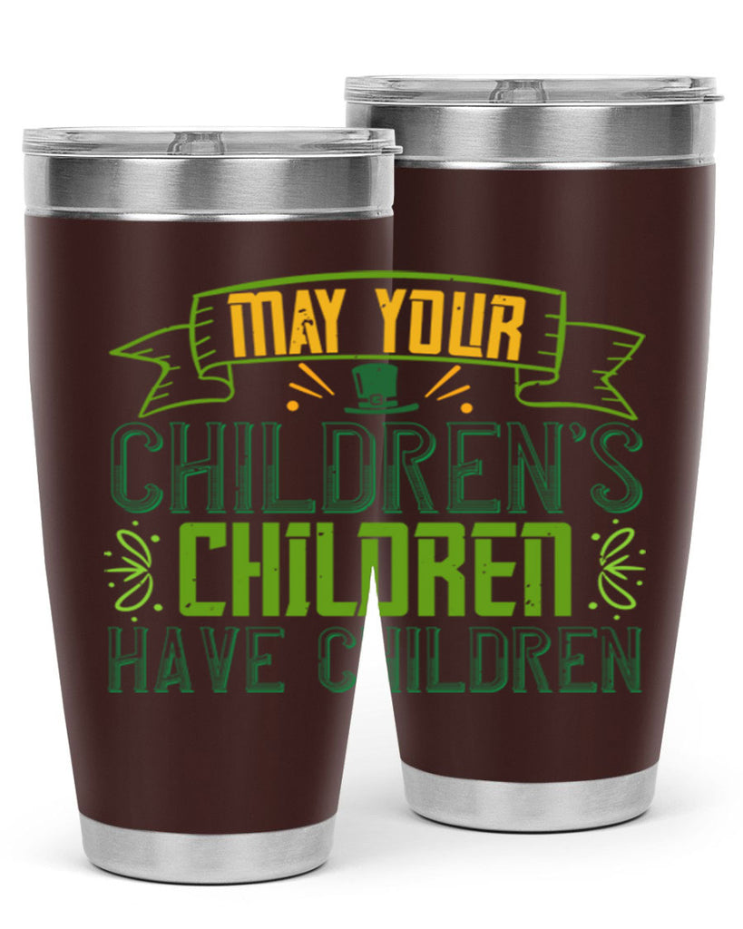may your children’s children have children Style 114#- St Patricks Day- Tumbler
