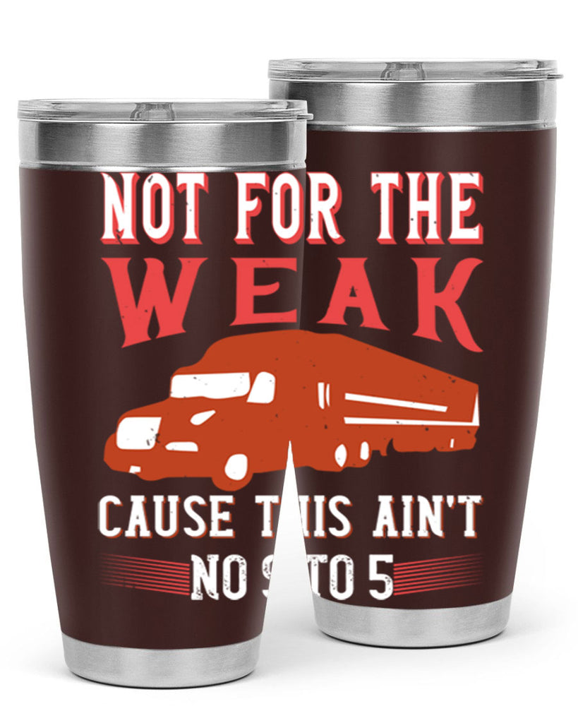 not for the weak cause this aint no to Style 26#- truck driver- tumbler