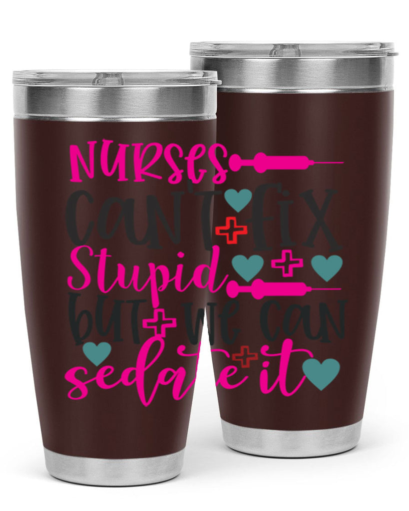 nurses cant fix stupid but we can sedate it Style 366#- nurse- tumbler