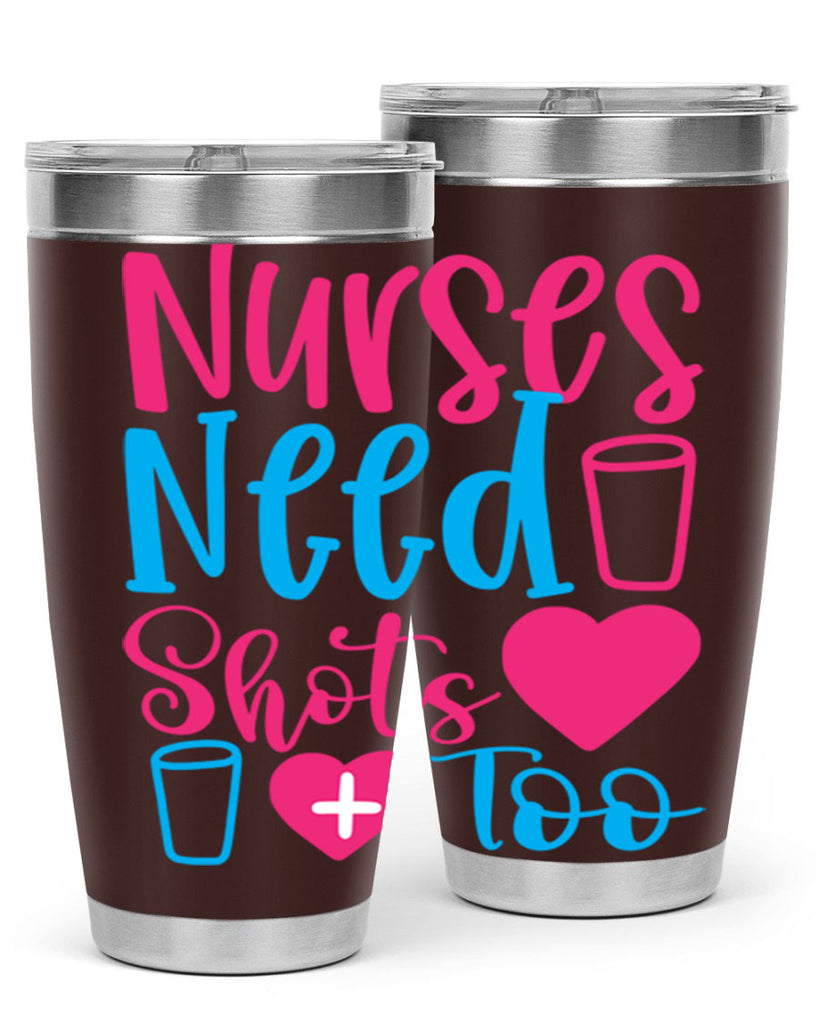 nurses need shots too Style Style 80#- nurse- tumbler
