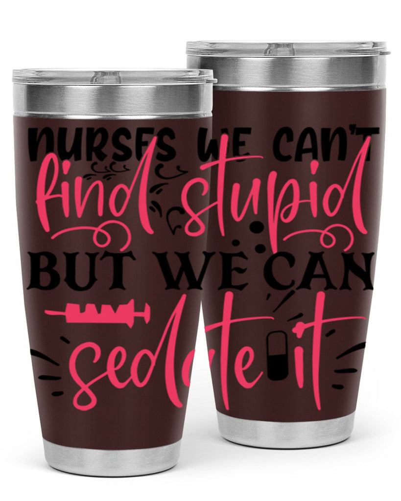 nurses we cant find stupid but we can sedate it Style 361#- nurse- tumbler